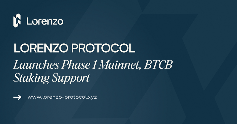 Lorenzo Protocol Launches Phase 1 Mainnet, BTCB Staking Support